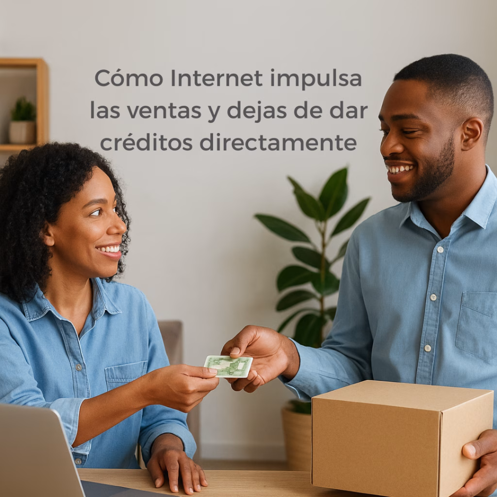 Cómo Internet impulsa las ventas y dejas de dar créditos directamente